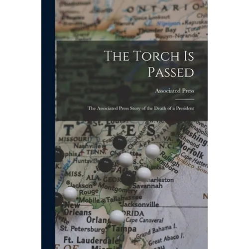 The Torch is Passed: the Associated Press Story of the Death of a President - Paperback