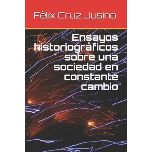 Ensayos historiográficos sobre una sociedad en constante cambio - Paperback