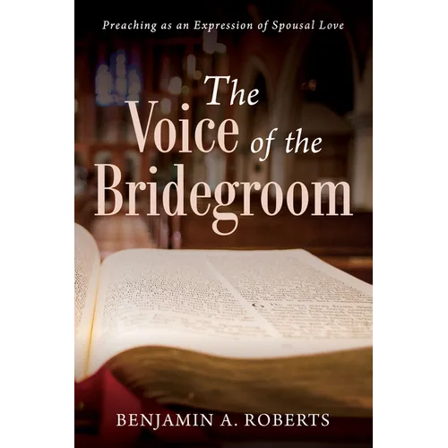 The Voice of the Bridegroom: Preaching as an Expression of Spousal Love - Hardcover