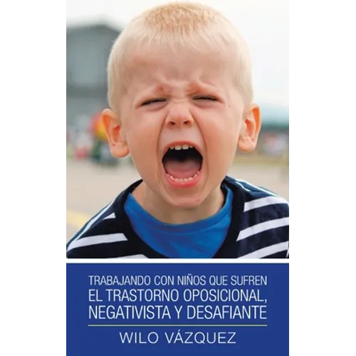 Trabajando Con Niños Que Sufren El Trastorno Oposicional, Negativista Y Desafiante - Paperback