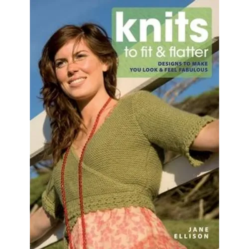 Knits to Fit and Flatter: Designs to Make You Look and Feel Fabulous - Paperback