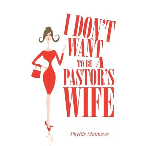 I Don't Want to Be a Pastor's Wife - Paperback