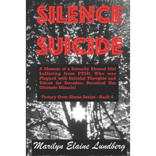 Silence Suicide: A Memoir of a Sexually Abused Girl Suffering from PTSD, Who was Plagued with Suicidal Thoughts and Voices for Decades, - Paperback