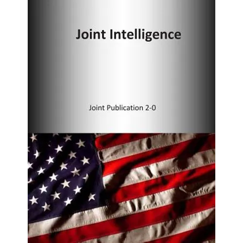 Joint Intelligence: Joint Publication 2-0 - Paperback