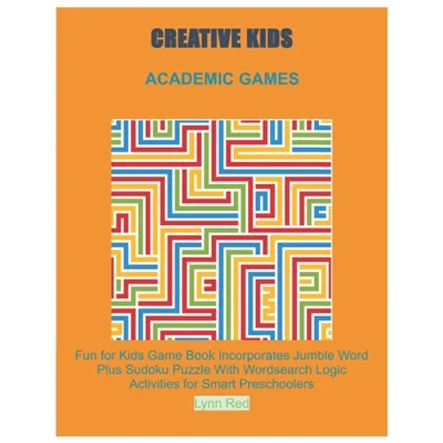 Creative Kids Academic Games: Fun for Kids Game Book Incorporates Jumble Word Plus Sudoku Puzzle With Wordsearch Logic Activities for Smart Preschoole - Paperback