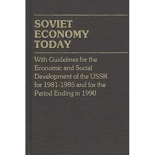 Soviet Economy Today: With Guidelines for the Economic and Social Development of the U.S.S.R. for 1981-85 and for the Period Ending in 1990 - Hardcover