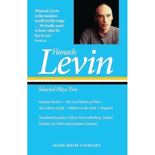 Hanoch Levin: Selected Plays Two: Suitcase Packers; The Lost Women of Troy; The Labour of Life; Walkers in the Dark; Requiem - Paperback