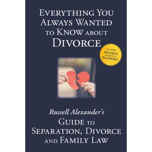 Everything You Always Wanted to Know About Divorce: Russell Alexander's Guide to Separation, Divorce and Family Law - Paperback