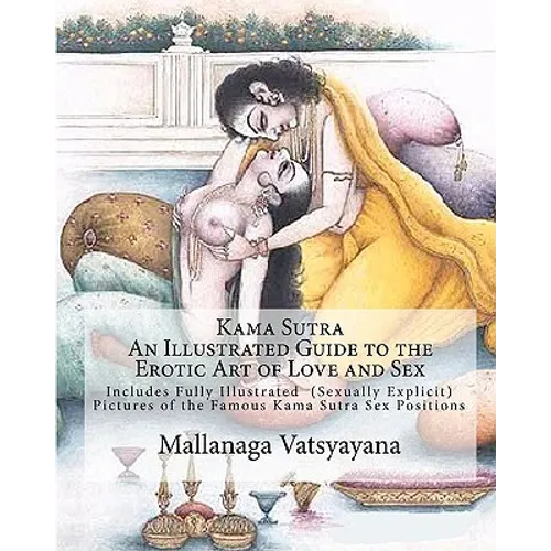 Kama Sutra: An Illustrated Guide to the Erotic Art of Love and Sex: Kama Sutra Sex Positions Pictures - Paperback