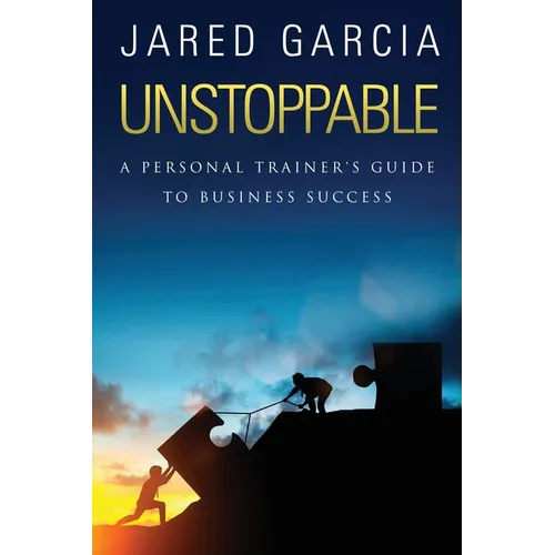 Unstoppable: A Personal Trainer's Guide to Business Success - Paperback