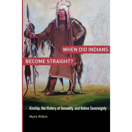 When Did Indians Become Straight?: Kinship, the History of Sexuality, and Native Sovereignty - Paperback