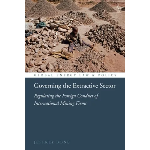 Governing the Extractive Sector: Regulating the Foreign Conduct of International Mining Firms - Paperback