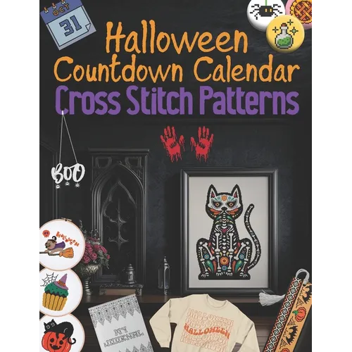 Halloween Countdown Calendar Cross Stitch Patterns: 31 Days of Spooky Stitching, Easy and Creepy Halloween Designs - Paperback