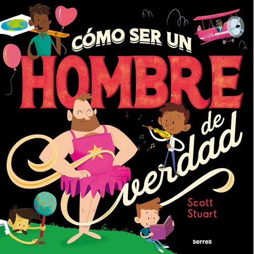 Cómo Ser Un Hombre de Verdad / How to Be a Real Man - Hardcover