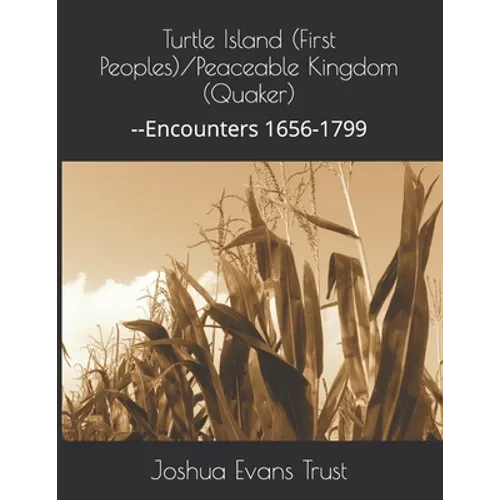 Turtle Island (First Peoples)/Peaceable Kingdom (Quaker): --Encounters 1656-1799 - Paperback