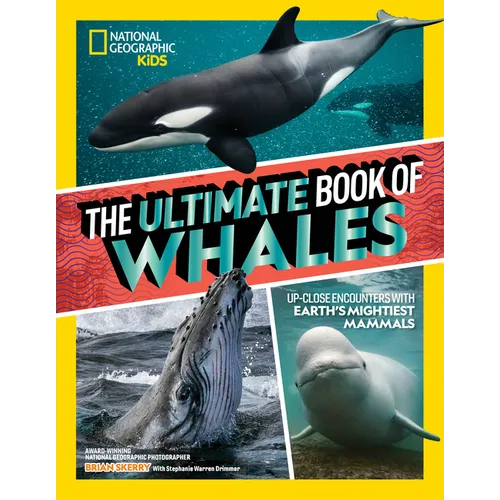 The Ultimate Book of Whales: Up-Close Encounters with Earth's Mightiest Mammals - Hardcover