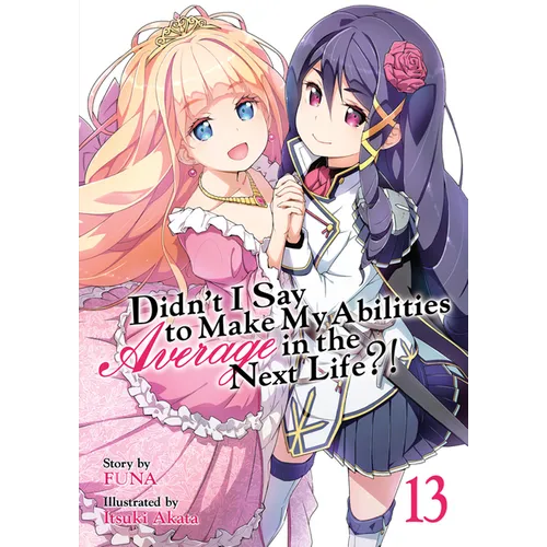 Didn't I Say to Make My Abilities Average in the Next Life?! (Light Novel) Vol. 13 - Paperback