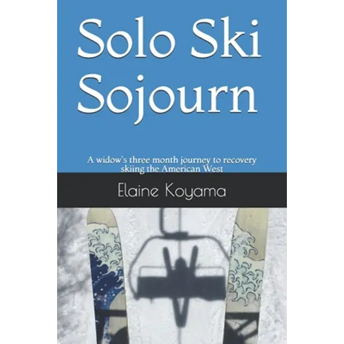 Solo Ski Sojourn: A widow's three month journey to recovery skiing the American West - Paperback