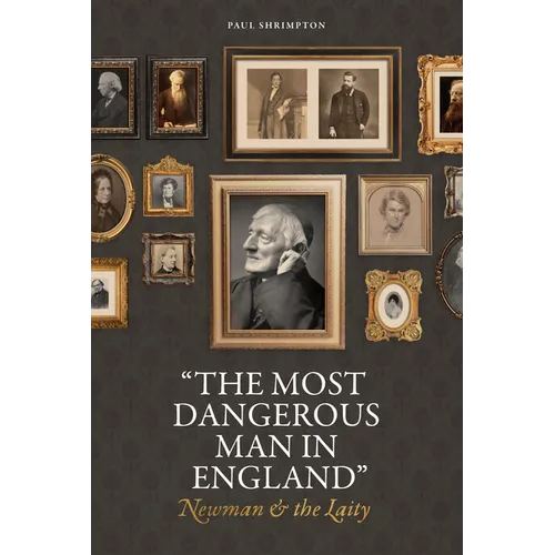 "The Most Dangerous Man in England": Newman and the Laity - Hardcover