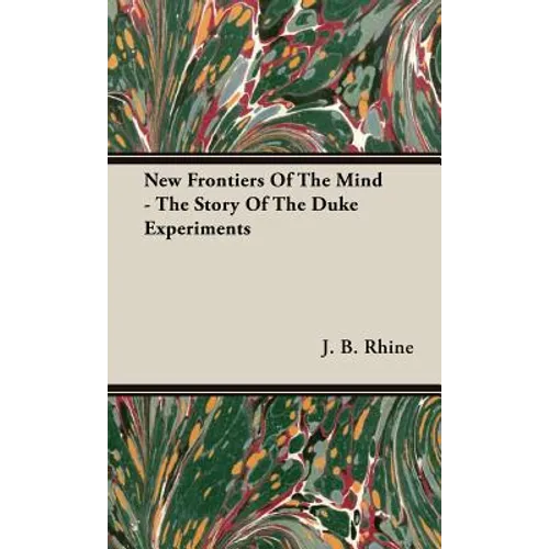 New Frontiers Of The Mind - The Story Of The Duke Experiments - Hardcover