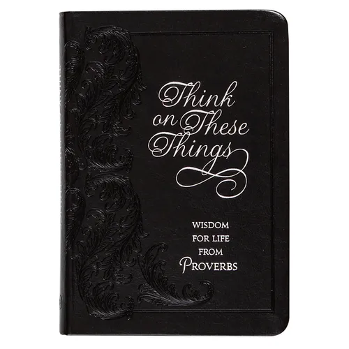 Think on These Things: Wisdom for Life from Proverbs - Imitation Leather