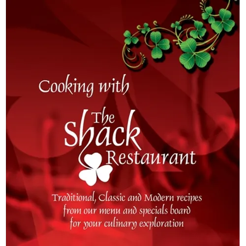 Cooking with the Shack Restaurant: Traditional, Classic and Modern Irish recipes and A history of Irish Food - Hardcover