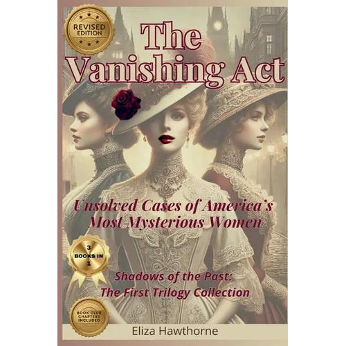 The Vanishing Act: Unsolved Cases of America's Most Mysterious Women: Shadows of the Past: The First Trilogy Collection - Paperback