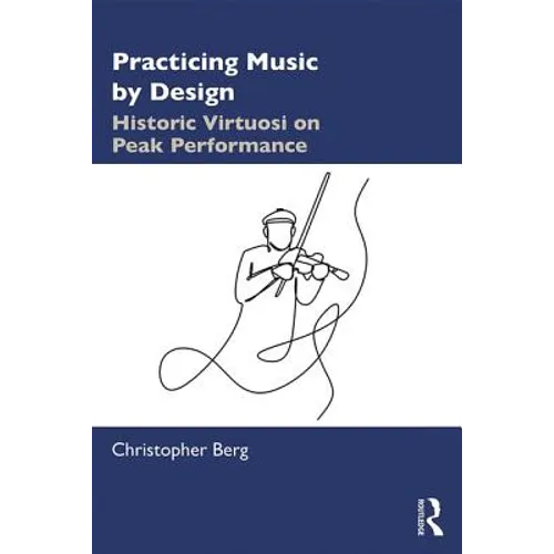 Practicing Music by Design: Historic Virtuosi on Peak Performance - Paperback