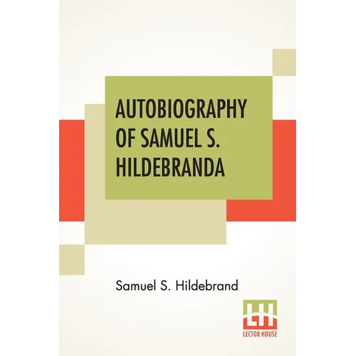 Autobiography Of Samuel S. Hildebrand: The Renowned Missouri "Bushwhacker" And Unconquerable Rob Roy Of America; Being His Complete Confession Recentl - Paperback