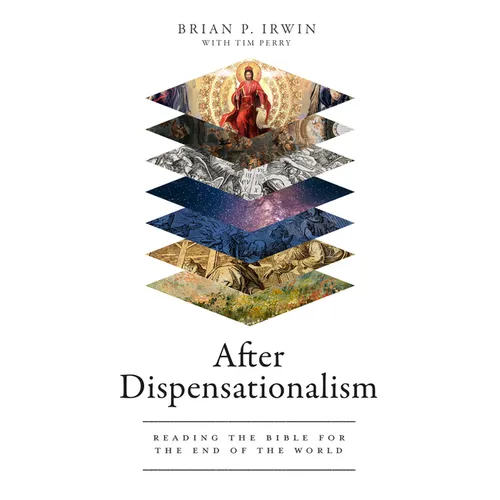 After Dispensationalism: Reading the Bible for the End of the World - Hardcover