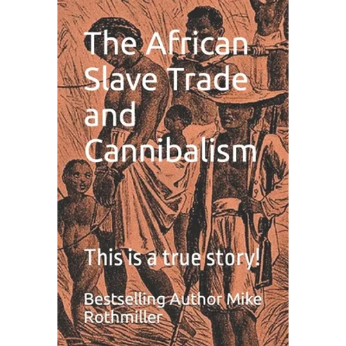 The African Slave Trade and Cannibalism: This is a true story! - Paperback