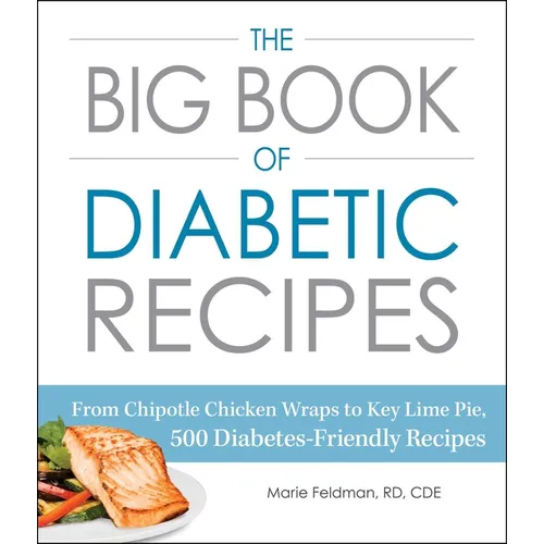 The Big Book of Diabetic Recipes: From Chipotle Chicken Wraps to Key Lime Pie, 500 Diabetes-Friendly Recipes - Paperback