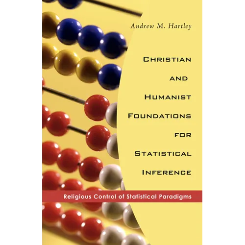 Christian and Humanist Foundations for Statistical Inference: Religious Control of Statistical Paradigms - Hardcover