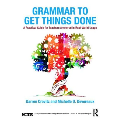 Grammar to Get Things Done: A Practical Guide for Teachers Anchored in Real-World Usage - Paperback
