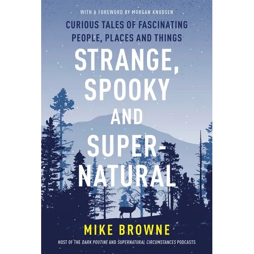 Strange, Spooky and Supernatural: Curious Tales of Fascinating People, Places and Things - Paperback