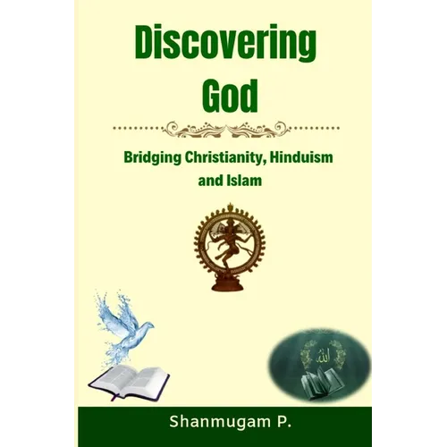 Discovering God: Bridging Christianity, Hinduism and Islam - Paperback