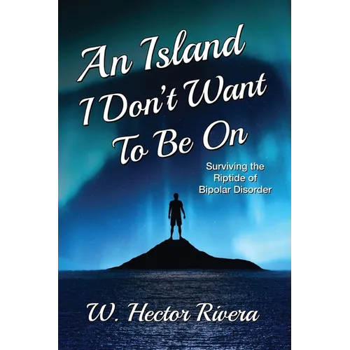 An Island I Don't Want to Be On: Surviving the Riptide of Bipolar Disorder - Paperback