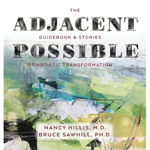 The Adjacent Possible: Guidebook & Stories Of Artistic Transformation - Hardcover