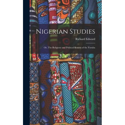 Nigerian Studies; or, The Religious and Political System of the Yoruba - Hardcover