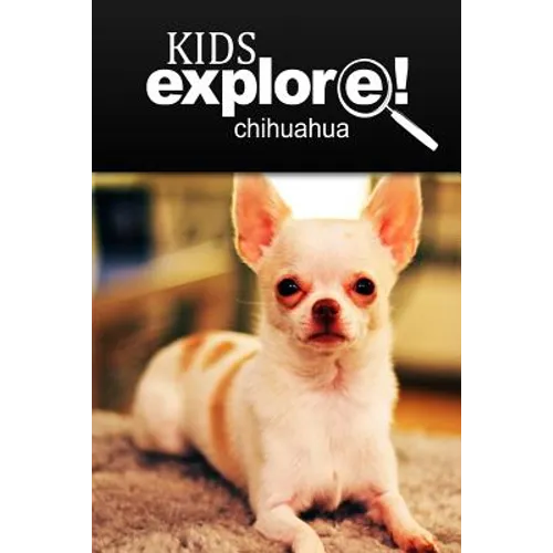 Chihuahua - Kids Explore: Animal books nonfiction - books ages 5-6 - Paperback