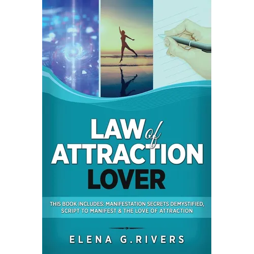 Law of Attraction Lover: This Book Includes: Manifestation Secrets Demystified, Script to Manifest & The Love of Attraction - Paperback