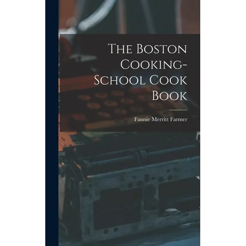 The Boston Cooking-School Cook Book - Hardcover