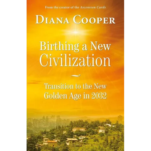 Birthing a New Civilization: Transition to the Golden Age in 2032 - Paperback