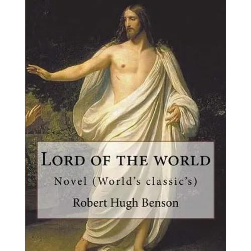 Lord of the world By: Robert Hugh Benson: Novel (World's classic's) - Paperback
