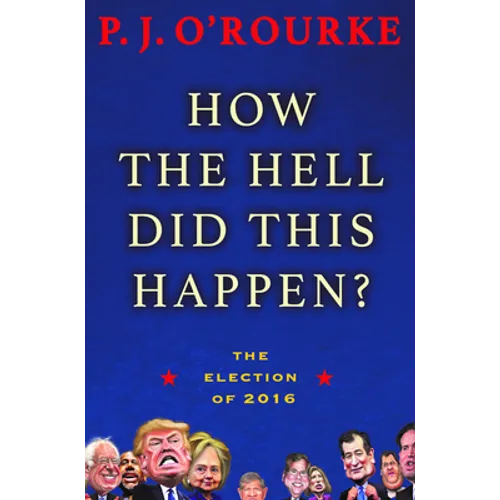How the Hell Did This Happen?: The Election of 2016 - Hardcover