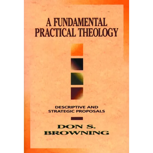 A Fundamental Practical Theology: Descriptive and Strategic Proposals - Paperback