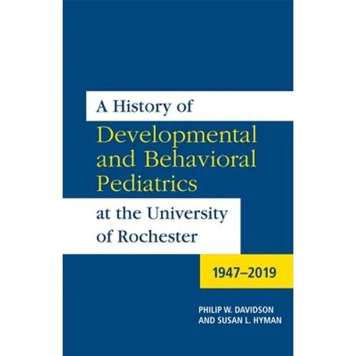 A History of Developmental and Behavioral Pediatrics at the University of Rochester: 1947-2019 - Paperback