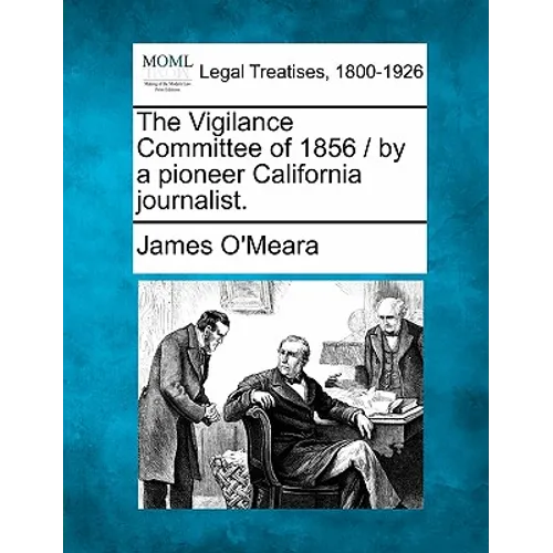 The Vigilance Committee of 1856 / By a Pioneer California Journalist. - Paperback