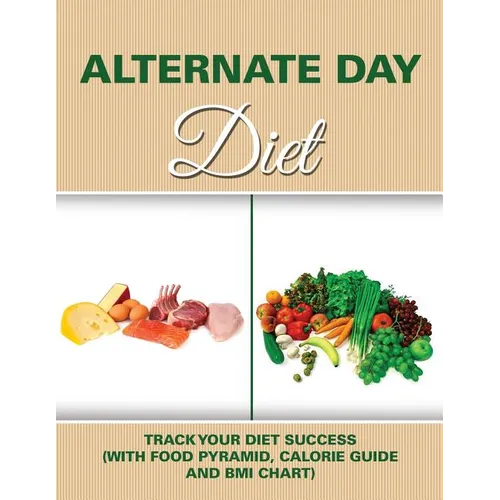 Alternate Day Diet: Track Your Diet Success (with Food Pyramid, Calorie Guide and BMI Chart) - Paperback