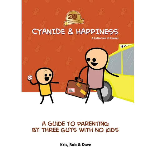 Cyanide & Happiness: A Guide to Parenting by Three Guys with No Kids: 20th Anniversary - Paperback